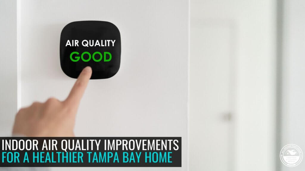 Improve Indoor Air Quality in Tampa Bay - Tips from All Around your House - Home Improvement Company in Tampa Bay for Homeowners and Businesses